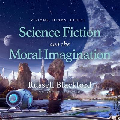 Audio Science Fiction and the Moral Imagination: Visions, Minds, Ethics John Lescault