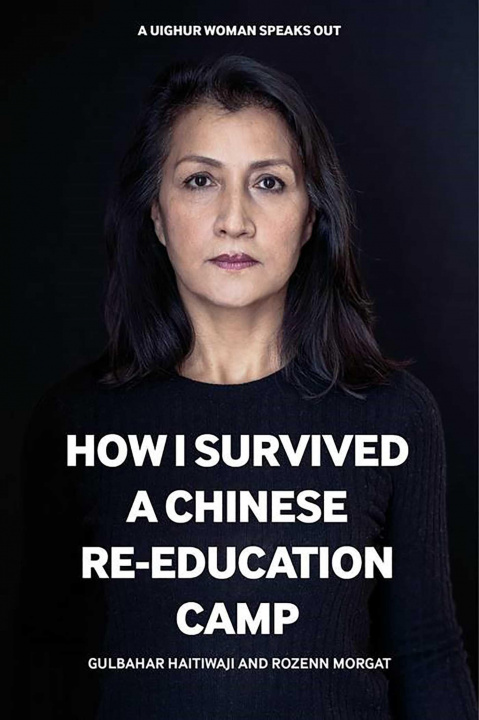 Book How I Survived a Chinese 'Re-education' Camp Gulbahar Haitiwaji
