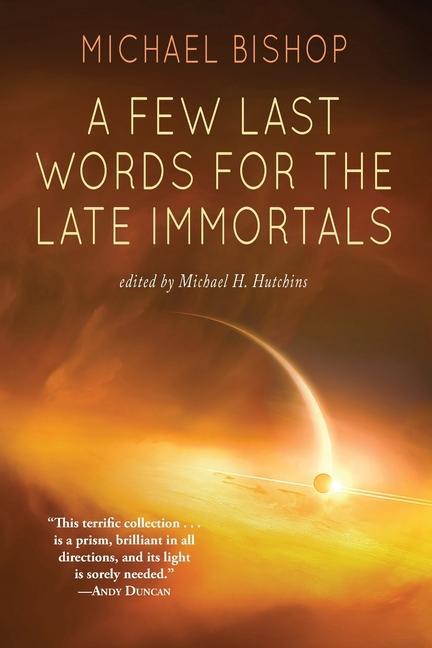 Βιβλίο A Few Last Words for the Late Immortals Michael Bishop