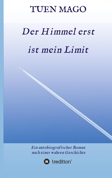Knjiga Der Himmel erst ist mein Limit Tuen Mago