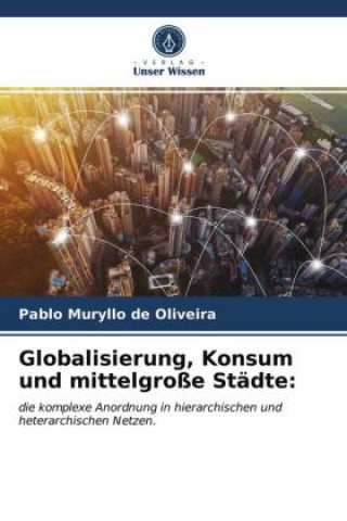 Βιβλίο Globalisierung, Konsum und mittelgroße Städte: Pablo Muryllo de Oliveira