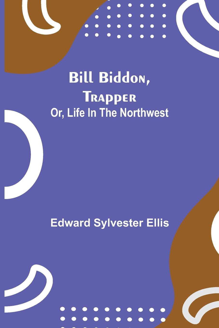 Book Bill Biddon, Trapper; or, Life in the Northwest 