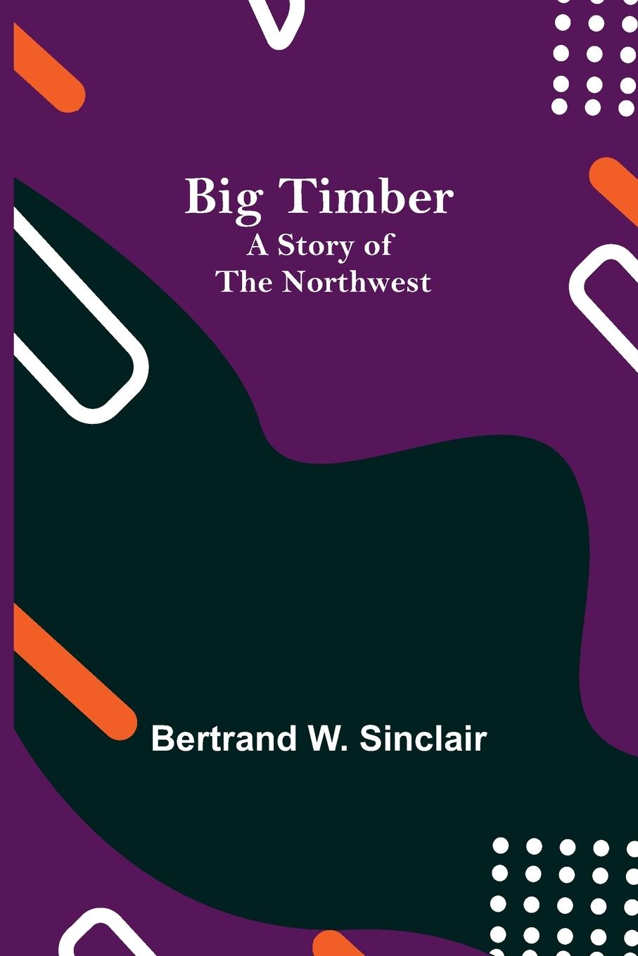 Knjiga Big Timber Bertrand W. Sinclair