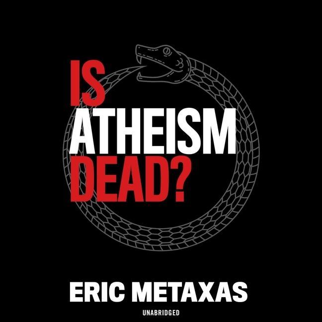 Audio Is Atheism Dead? Eric Metaxas