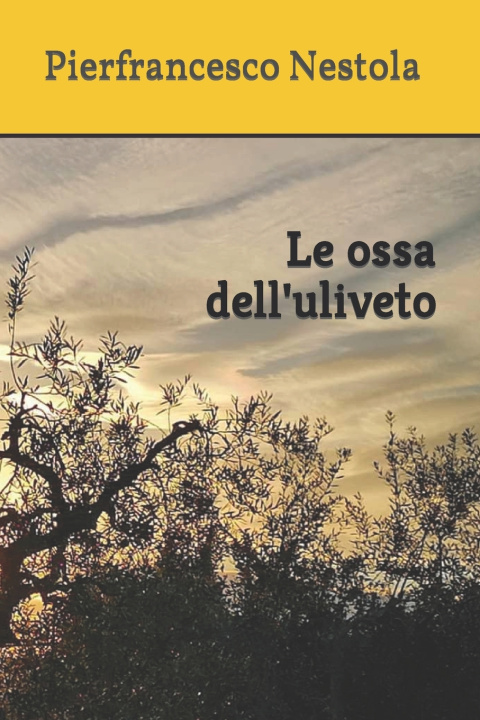 Knjiga Le ossa dell'uliveto Nestola Pierfrancesco Nestola