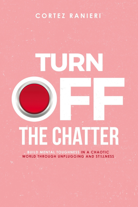 Knjiga Turn Off The Chatter Ranieri Cortez Ranieri