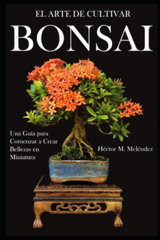 Kniha Arte de Cultivar Bonsai Melendez Hector M. Melendez