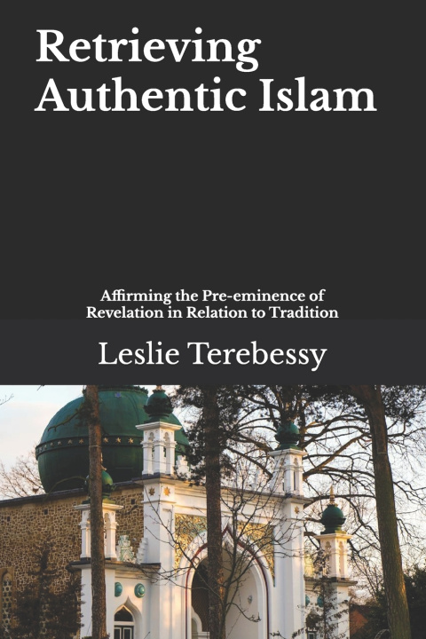 Knjiga Retrieving Authentic Islam Terebessy Leslie Terebessy