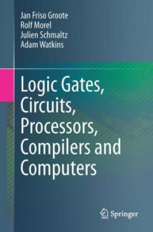 Könyv Logic Gates, Circuits, Processors, Compilers and Computers Adam Watkins