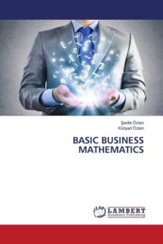 Knjiga BASIC BUSINESS MATHEMATICS Kürsad Özlen