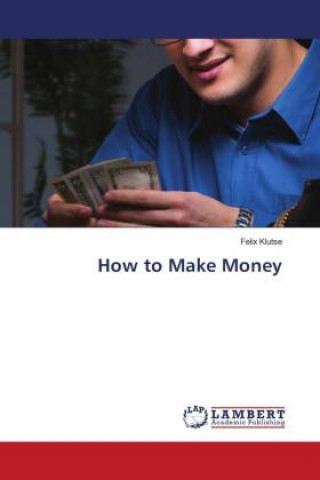 Knjiga How to Make Money Felix Klutse