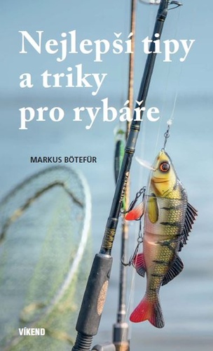 Kniha Nejlepší tipy a triky pro rybáře Markus Bötefür