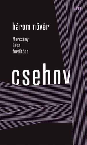 Könyv Három nővér - Morcsányi Géza fordítása Anton Pavlovics Csehov