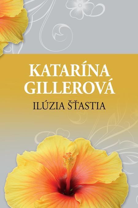 Kniha Ilúzia šťastia Katarína Gillerová