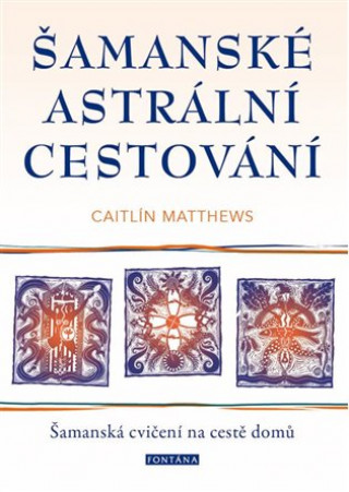 Kniha Šamanské astrální cestování Caitlín Matthews