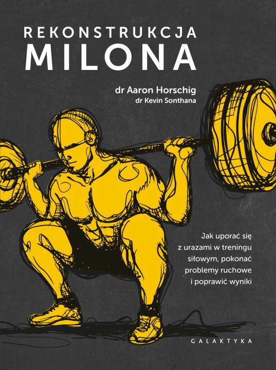 Kniha Rekonstrukcja Milona. Jak uporać się z urazami w treningu siłowym, pokonać problemy ruchowe i poprawić wyniki Aaron Horschig
