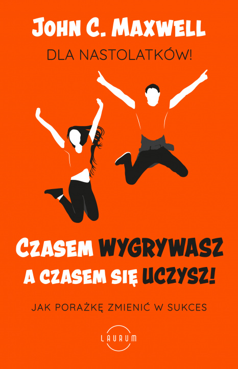 Buch Czasem wygrywasz, a czasem się uczysz. Dla nastolatków. Jak porażkę zmienić w sukces John C. Maxwell