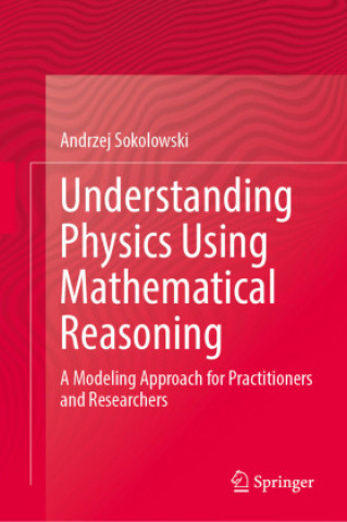 Knjiga Understanding Physics Using Mathematical Reasoning Andrzej Sokolowski