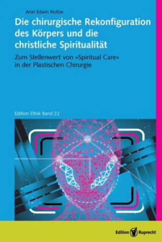 Könyv Die chirurgische Rekonfiguration des Körpers und die christliche Spiritualität 