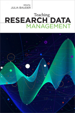 Book Teaching Research Data Management Julia Bauder