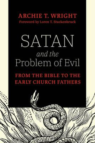 Carte Satan and the Problem of Evil: From the Bible to the Early Church Fathers Loren T. Stuckenbruck