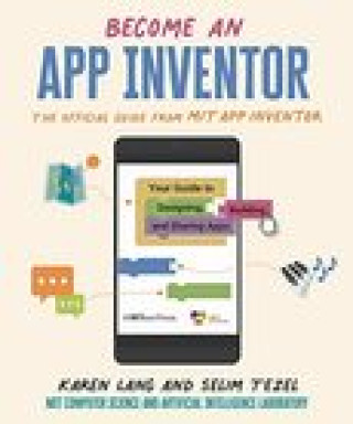 Könyv Become an App Inventor: The Official Guide from Mit App Inventor: Your Guide to Designing, Building, and Sharing Apps Mit App Inventor Project