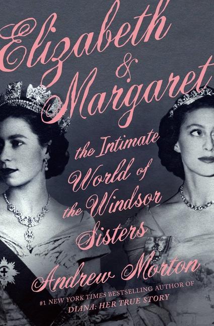 Kniha Elizabeth & Margaret: The Intimate World of the Windsor Sisters 
