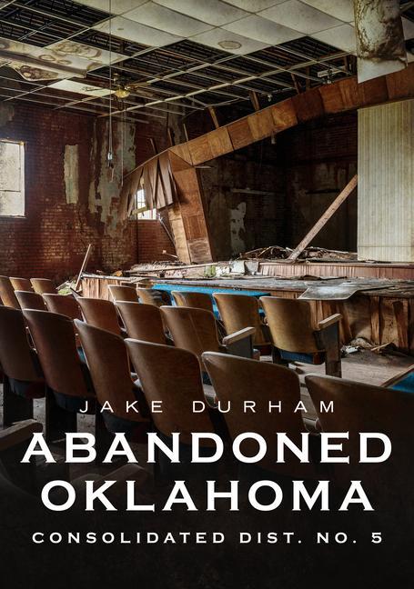 Knjiga Abandoned Oklahoma: Consolidated Dist. No. 5 