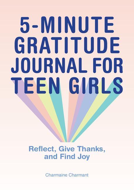 Könyv 5-Minute Gratitude Journal for Teen Girls: Reflect, Give Thanks, and Find Joy 