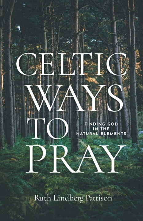 Knjiga Celtic Ways to Pray Ruth Lindberg Pattison