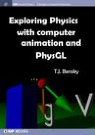 Knjiga Exploring physics with computer animation and PhysGL T. J. Bensky