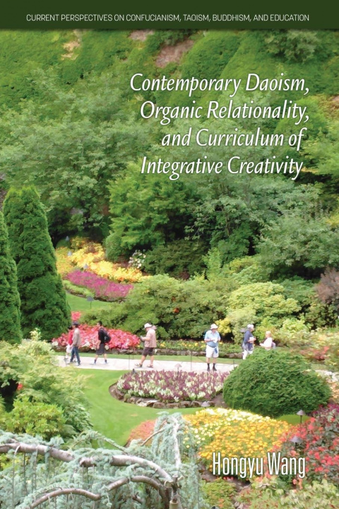 Könyv Contemporary Daoism, Organic Relationality, and Curriculum of Integrative Creativity Hongyu Wang