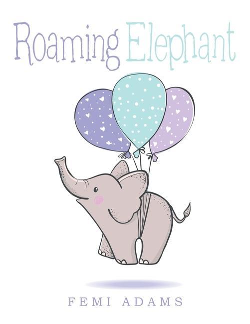 Knjiga Roaming Elephant Femi Adams