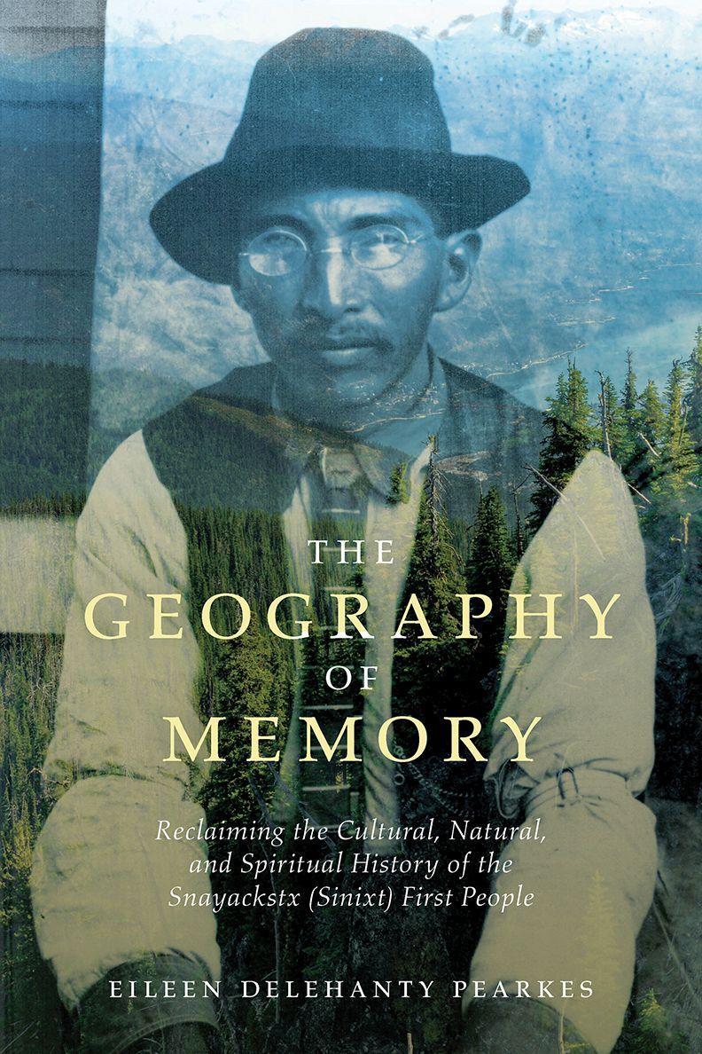 Carte The Geography of Memory: Reclaiming the Cultural, Natural and Spiritual History of the Snayackstx (Sinixt) First People 