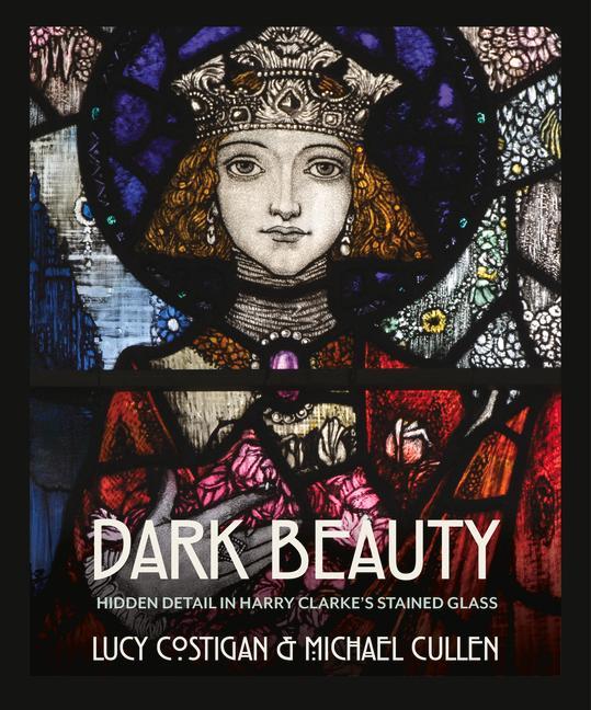 Könyv Dark Beauty: Hidden Detail in Harry Clarke's Stained Glass Michael Cullen