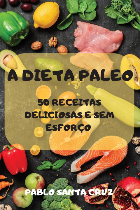 Knjiga Dieta Paleo 50 Receitas Deliciosas E Sem Esforco 