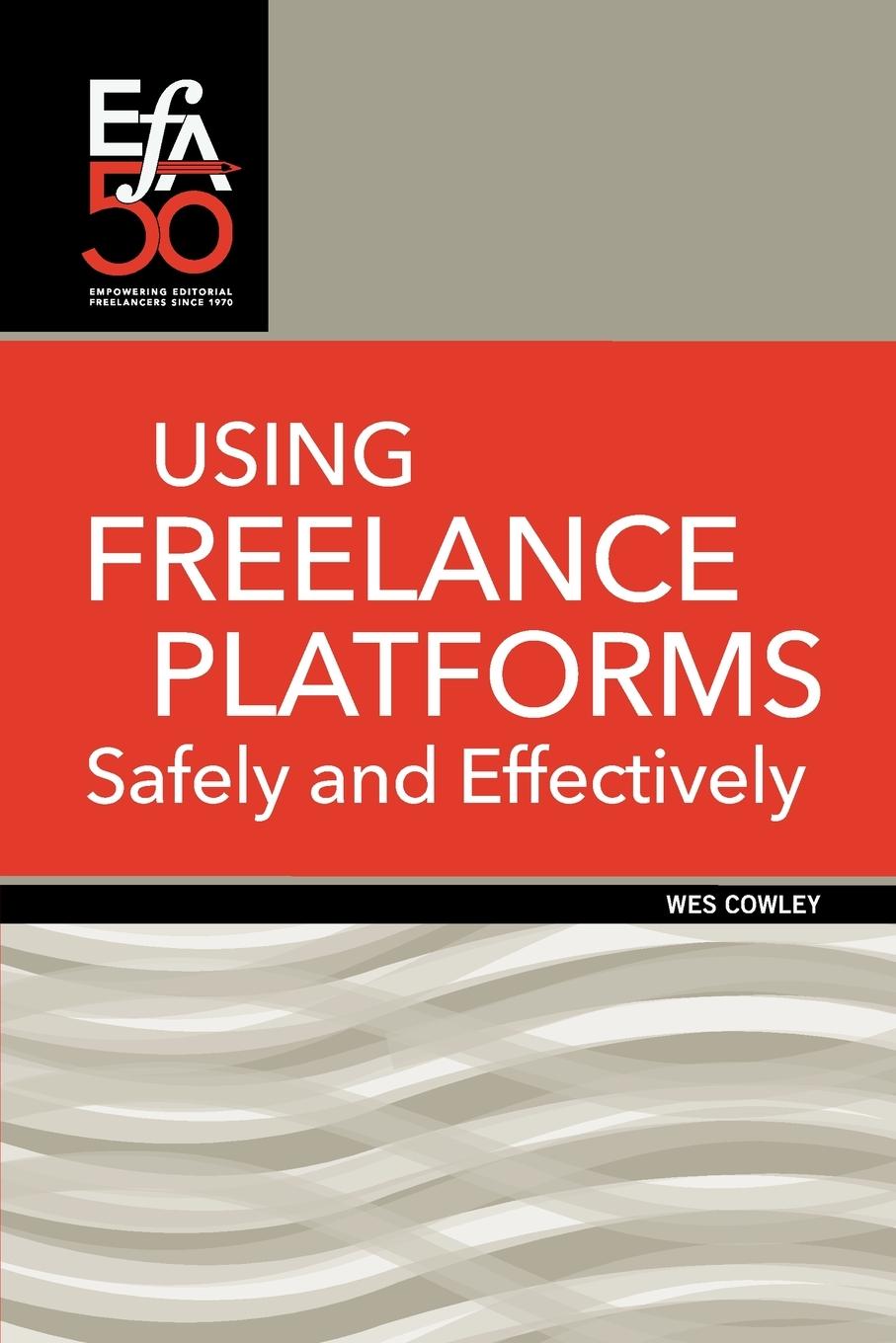 Book Using Freelance Platforms Safely and Effectively Wes Cowley