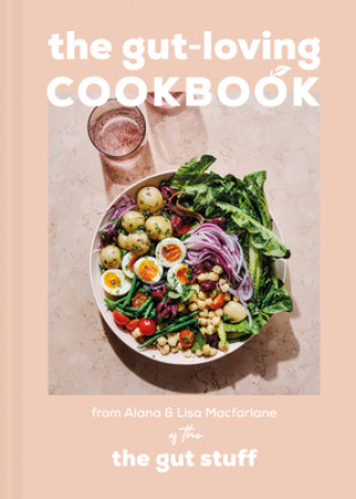 Kniha Gut-loving Cookbook Lisa and Alana Macfarlane of The Gut Stuff