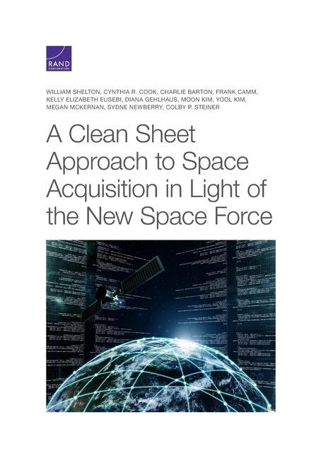 Könyv Clean Sheet Approach to Space Acquisition in Light of the New Space Force Cynthia R. Cook