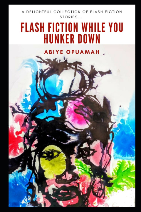 Knjiga Flash Fiction While You Hunker Down Opuamah Abiye Opuamah