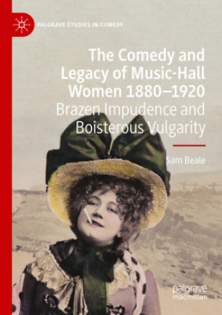 Könyv Comedy and Legacy of Music-Hall Women 1880-1920 Sam Beale