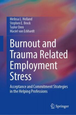 Kniha Burnout and Trauma Related Employment Stress Melissa L. Holland