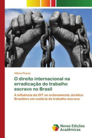 Boek O direito internacional na erradicacao do trabalho escravo no Brasil Vitória Piucco
