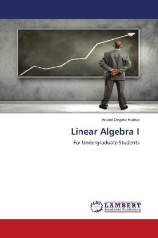 Knjiga Linear Algebra I Anatol Degefa Kubsa