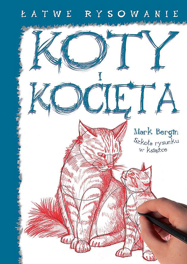Kniha Łatwe rysowanie: Koty i kocięta Mark Bergin