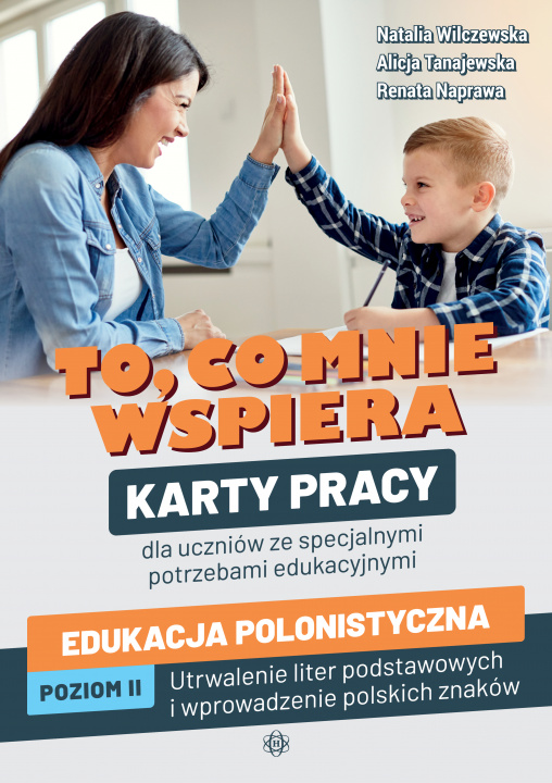 Kniha To, co mnie wspiera Karty pracy dla uczniów ze specjalnymi potrzebami edukacyjnymi Edukacja polonistyczna Poziom II: Utrwalenie liter podstawowych i w Natalia Wilczewska