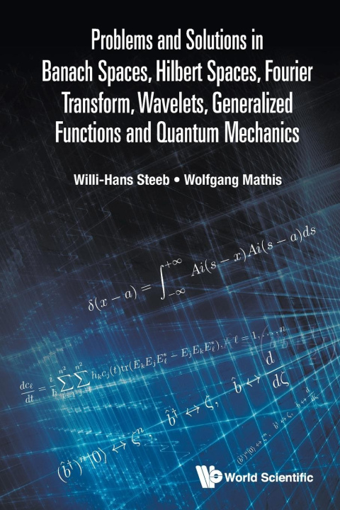Könyv Problems and Solutions in Banach Spaces, Hilbert Spaces, Fourier Transform, Wavelets, Generalized Functions and Quantum Mechanics Wolfgang Mathis