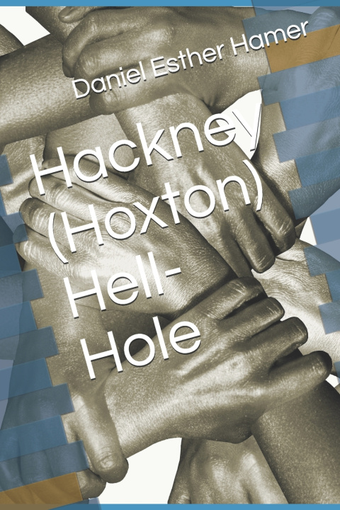 Knjiga Hackney (Hoxton) Hell-Hole Hamer Esther Hamer