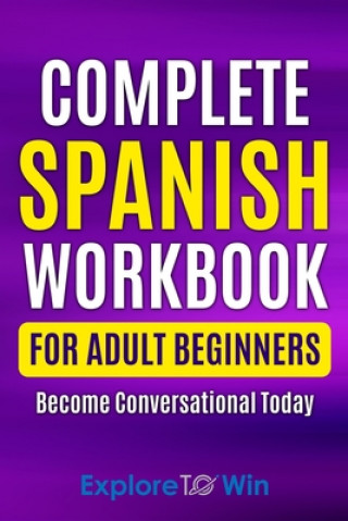 Книга Complete Spanish Workbook For Adult Beginners ToWin Explore ToWin