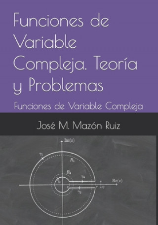 Carte Funciones de Variable Compleja. Teoria y Problemas Mazon Ruiz Jose Manuel Mazon Ruiz